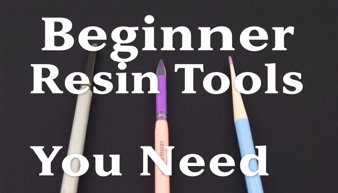Beginner Resin Tools You Need